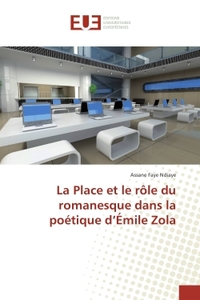 La Place et le role du romanesque dans la poetique d'emile Zola