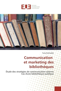 COMMUNICATION ET MARKETING DES BIBLIOTHEQUES - ETUDE DES STRATEGIES DE COMMUNICATION EXTERNE CAS D'U