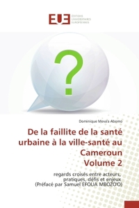 De la faillite de la santé urbaine à la ville-santé au Cameroun Volume 2