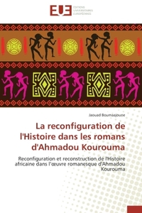 LA RECONFIGURATION DE L'HISTOIRE DANS LES ROMANS D'AHMADOU KOUROUMA