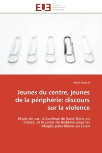 JEUNES DU CENTRE, JEUNES DE LA PERIPHERIE: DISCOURS SUR LA VIOLENCE - ETUDE DE CAS: LA BANLIEUE DE S