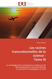LES RACINES TRANSRATIONNELLES DE LA SCIENCE - TOME III