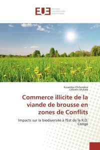 COMMERCE ILLICITE DE LA VIANDE DE BROUSSE EN ZONES DE CONFLITS - IMPACTS SUR LA BIODIVERSITE A L'EST