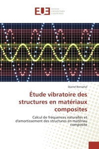 ETUDE VIBRATOIRE DES STRUCTURES EN MATERIAUX COMPOSITES - CALCUL DE FREQUENCES NATURELLES ET D'AMORT