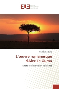 L'OEUVRE ROMANESQUE D'ALEX LA GUMA - EFFETS ESTHETIQUES ET LITTERAIRES