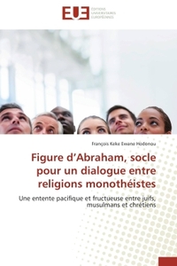 Figure d'Abraham, socle pour un dialogue entre religions monothéistes