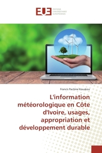 L'information meteorologique en cote d'Ivoire, usages, appropriation et developpement durable
