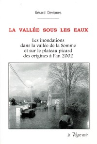 LA VALLÉE SOUS LES EAUX Les inondations dans la vallée de la Somme et sur le plateau picard des orig