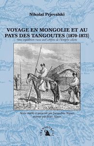 VOYAGE EN MONGOLIE ET AU PAYS DES TANGOUTES (1870-1873)