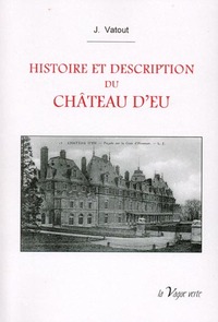 HISTOIRE ET DESCRIPTION DU CHATEAU D EU SOUVENIRS HISTORIQUES DES RESIDENCES ROYALES DE FRANCE