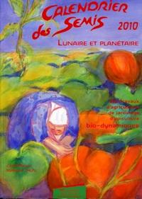 CALENDRIER DES SEMIS 2010. LUNAIRE ET PLANETAIRE AVEC SUPPLEMENT METEOROLOGIQUE