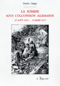 LA SOMME SOUS L’OCCUPATION ALLEMANDE  27 août 1914 - 19 mars 1917