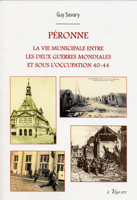 PÉRONNE :  LA VIE MUNICIPALE ENTRE LES DEUX GUERRES MONDIALES ET SOUS L’OCCUPATION 40-44