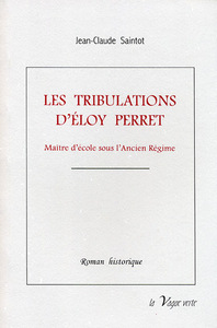 LES TRIBULATIONS D’ÉLOY PERRET Maître d’école en Picardie sous l’Ancien Régime