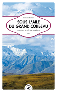 SOUS L'AILE DU GRAND CORBEAU - SEATTLE AU DETROIT DE B.