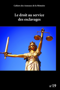 Cahiers des Anneaux de la Mémoire n°19 : Le Droit au service des esclavages