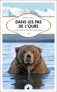 DANS LES PAS DE L'OURS, TRAVERSEE SOLITAIRE DE L'ALASKA