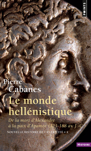 LE MONDE HELLENISTIQUE (NOUVELLE HISTOIRE DE L'ANTIQUITE - 4) - DE LA MORT D'ALEXANDRE A LA PAIX D'A