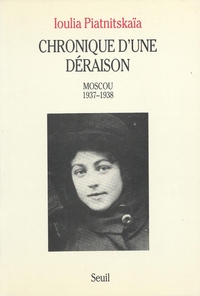 CHRONIQUE D'UNE DERAISON. MOSCOU (1937-1938)