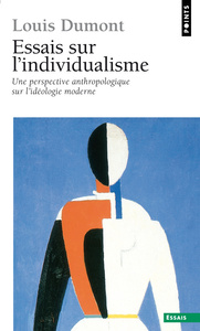 ESSAIS SUR L'INDIVIDUALISME - UNE PERSPECTIVE ANTHROPOLOGIQUE SUR L'IDEOLOGIE MODERNE