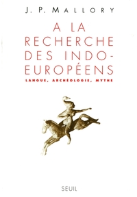 A la recherche des Indo-Européens. Langue, archéologie, mythe