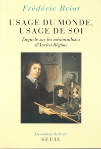 USAGE DU MONDE, USAGE DE SOI. ENQUETE SUR LES MEMORIALISTES D'ANCIEN REGIME