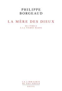 LA MERE DES DIEUX. DE CYBELE A LA VIERGE MARIE