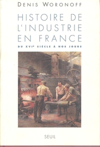 HISTOIRE DE L'INDUSTRIE EN FRANCE. DU XVIE SIECLE A NOS JOURS