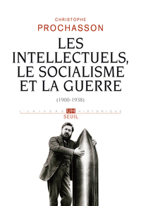 Les Intellectuels, le Socialisme et la Guerre (1900-1938)