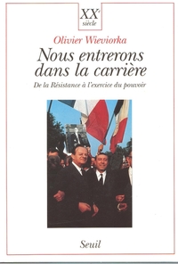 NOUS ENTRERONS DANS LA CARRIERE - DE LA RESISTANCE A L'EXERCICE DU POUVOIR