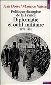 Politique étrangère de la France. Diplomatie et Outil militaire (1871-1991)