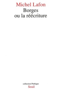BORGES OU LA REECRITURE