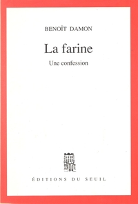 LA FARINE. UNE CONFESSION