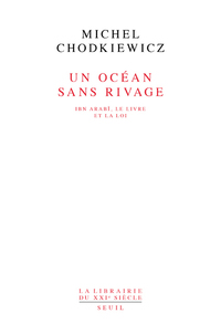 UN OCEAN SANS RIVAGE - IBN ARABI, LE LIVRE ET LA LOI