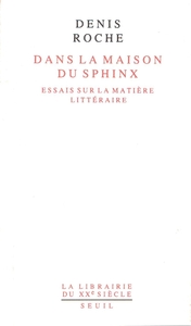 DANS LA MAISON DU SPHINX. ESSAIS SUR LA MATIERE LITTERAIRE