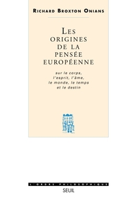 Les Origines de la pensée européenne. Sur le corps, l'esprit, l'âme, le monde, le temps et le destin