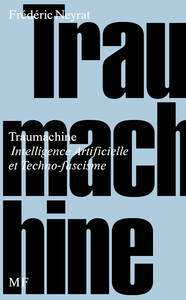 Traumachine, Intelligence Artificielle et Techno-fascisme