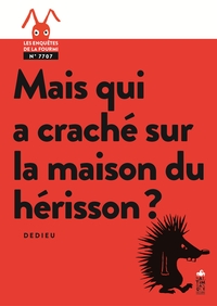 MAIS QUI A CRACHE SUR LA MAISON DU HERISSON ?