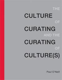CULTURE OF CURATING AND THE CURATING OF CULTURE(S) /ANGLAIS