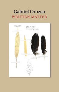 Gabriel Orozco Written Matter /anglais