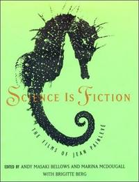 SCIENCE IS FICTION THE FILMS OF JEAN PAINLEVE /ANGLAIS