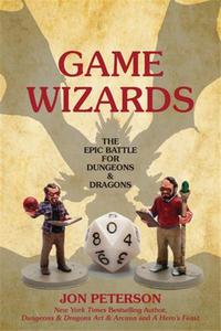 Game Wizards : The Epic Battle for Dungeons and Dragons /anglais