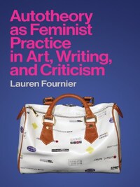 AUTOTHEORY AS FEMINIST PRACTICE IN ART, WRITING, AND CRITICISM (PAPERBACK) /ANGLAIS