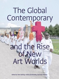 Global Contemporary and the Rise of New Art Worlds /anglais