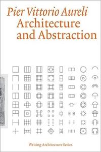 Pier Vittorio Aureli Architecture and Abstraction /anglais