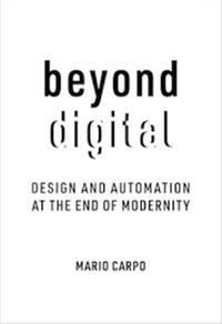 Beyond Digital : Design and Automation at the End of Modernity /anglais