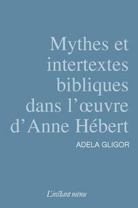 MYTHES ET INTERTEXTES BIBLIQUES DANS L'OEUVRE D'ANNE HEBERT