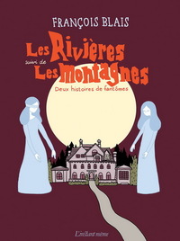 LES RIVIERES SUIVI DE LES MONTAGNES. DEUX HISTOIRES DE FANTOMES