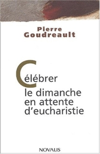 CELEBRER LE DIMANCHE EN ATTENTE D'EUCHARISTIE