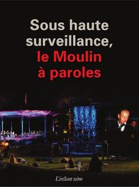 SOUS HAUTE SURVEILLANCE, LE MOULIN A PAROLES